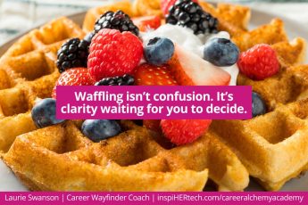 Are You Tired of Waffling in Your Career?